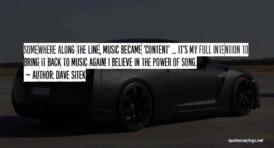 Dave Sitek Quotes: Somewhere Along The Line, Music Became 'content' ... It's My Full Intention To Bring It Back To Music Again! I