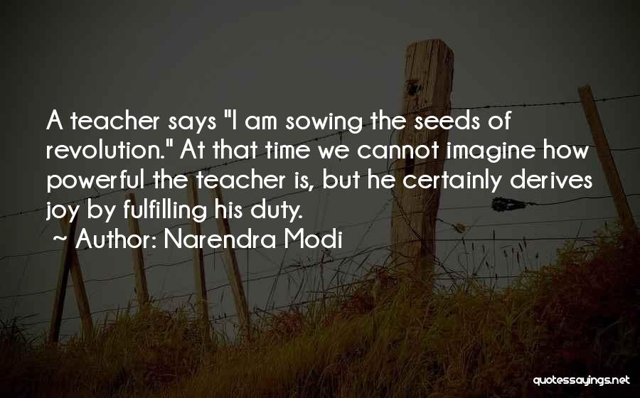Narendra Modi Quotes: A Teacher Says I Am Sowing The Seeds Of Revolution. At That Time We Cannot Imagine How Powerful The Teacher