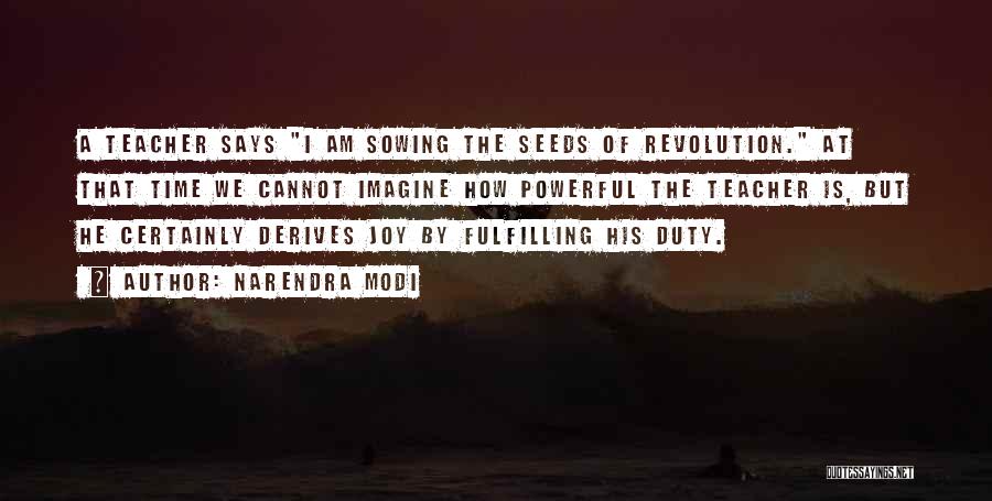 Narendra Modi Quotes: A Teacher Says I Am Sowing The Seeds Of Revolution. At That Time We Cannot Imagine How Powerful The Teacher