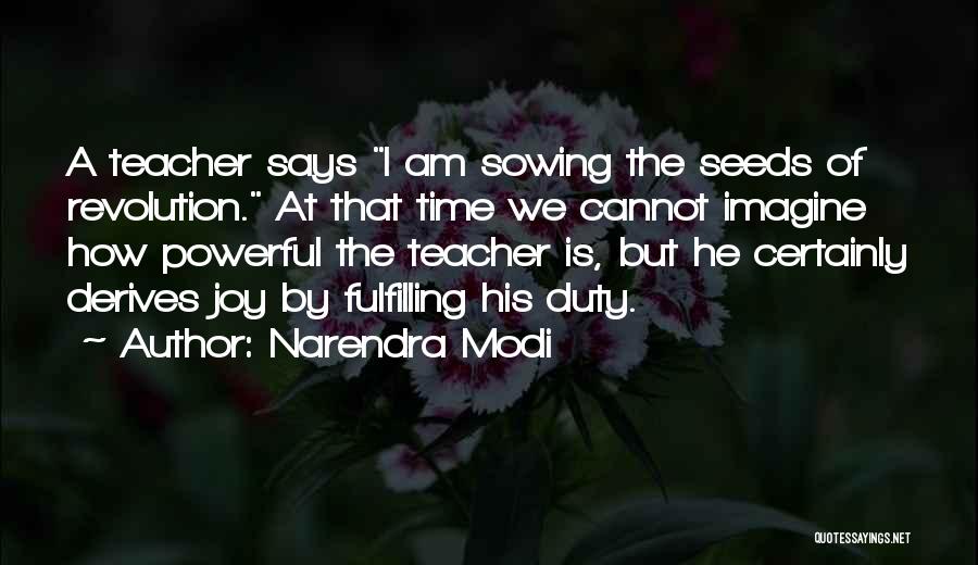 Narendra Modi Quotes: A Teacher Says I Am Sowing The Seeds Of Revolution. At That Time We Cannot Imagine How Powerful The Teacher