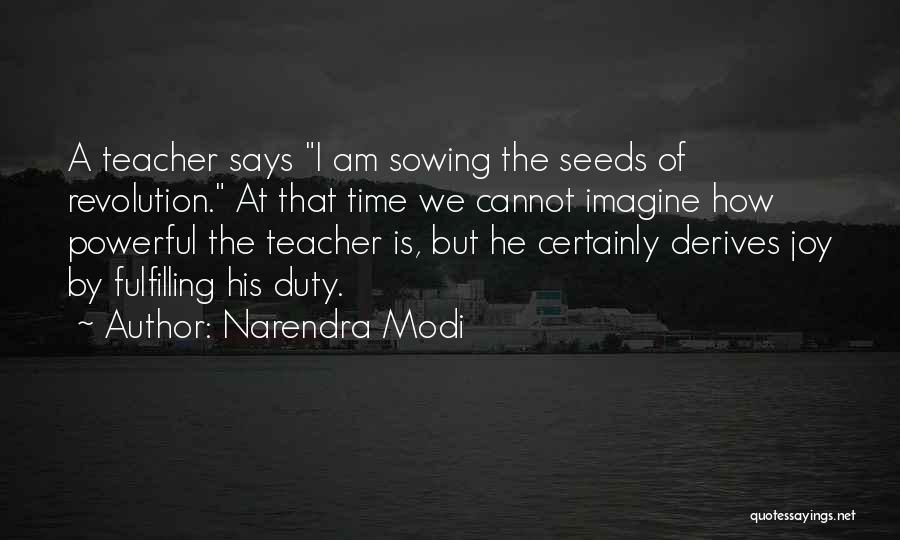 Narendra Modi Quotes: A Teacher Says I Am Sowing The Seeds Of Revolution. At That Time We Cannot Imagine How Powerful The Teacher