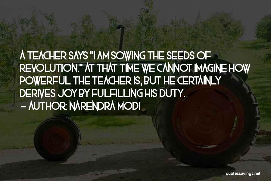 Narendra Modi Quotes: A Teacher Says I Am Sowing The Seeds Of Revolution. At That Time We Cannot Imagine How Powerful The Teacher
