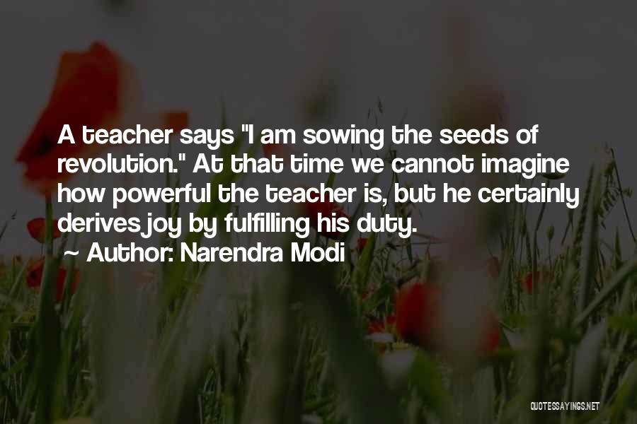 Narendra Modi Quotes: A Teacher Says I Am Sowing The Seeds Of Revolution. At That Time We Cannot Imagine How Powerful The Teacher