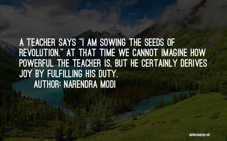 Narendra Modi Quotes: A Teacher Says I Am Sowing The Seeds Of Revolution. At That Time We Cannot Imagine How Powerful The Teacher