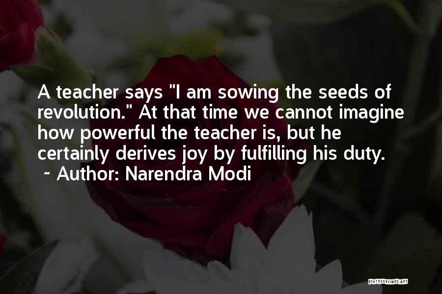 Narendra Modi Quotes: A Teacher Says I Am Sowing The Seeds Of Revolution. At That Time We Cannot Imagine How Powerful The Teacher