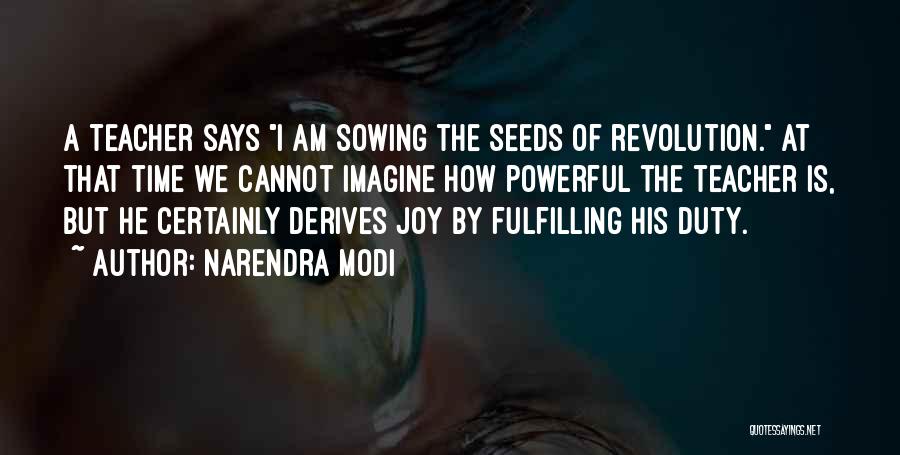 Narendra Modi Quotes: A Teacher Says I Am Sowing The Seeds Of Revolution. At That Time We Cannot Imagine How Powerful The Teacher