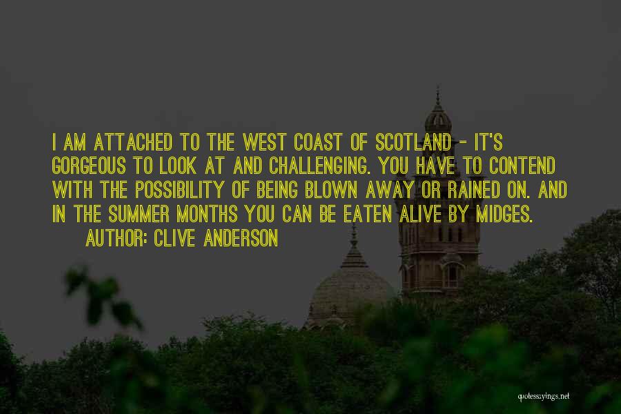 Clive Anderson Quotes: I Am Attached To The West Coast Of Scotland - It's Gorgeous To Look At And Challenging. You Have To