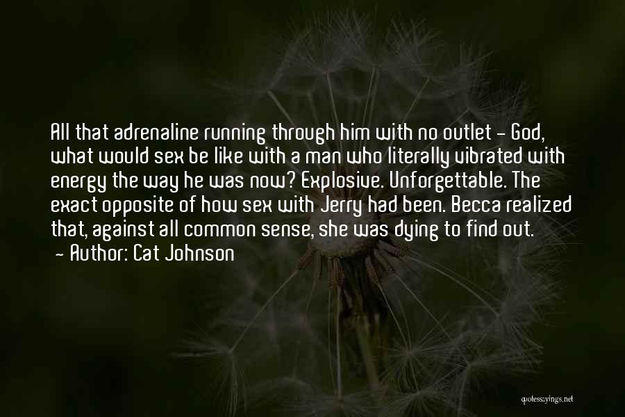 Cat Johnson Quotes: All That Adrenaline Running Through Him With No Outlet - God, What Would Sex Be Like With A Man Who