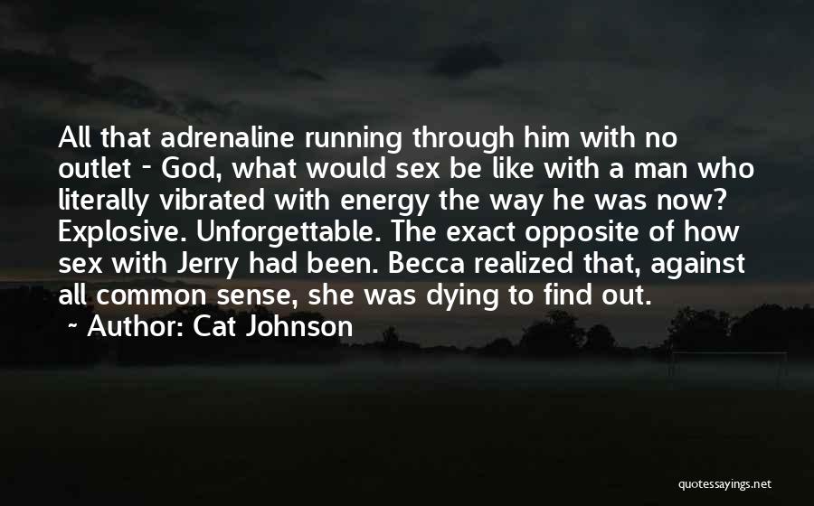 Cat Johnson Quotes: All That Adrenaline Running Through Him With No Outlet - God, What Would Sex Be Like With A Man Who