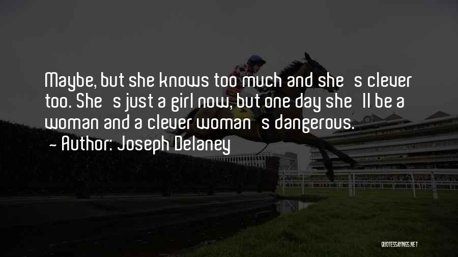 Joseph Delaney Quotes: Maybe, But She Knows Too Much And She's Clever Too. She's Just A Girl Now, But One Day She'll Be