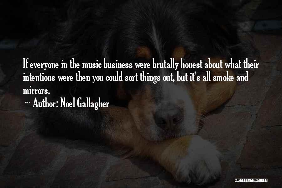 Noel Gallagher Quotes: If Everyone In The Music Business Were Brutally Honest About What Their Intentions Were Then You Could Sort Things Out,