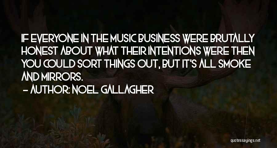 Noel Gallagher Quotes: If Everyone In The Music Business Were Brutally Honest About What Their Intentions Were Then You Could Sort Things Out,