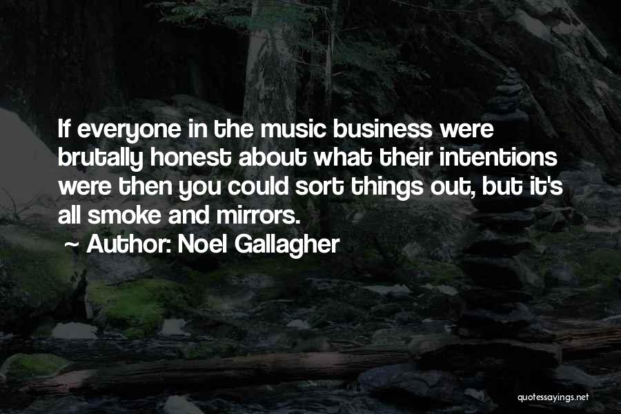 Noel Gallagher Quotes: If Everyone In The Music Business Were Brutally Honest About What Their Intentions Were Then You Could Sort Things Out,