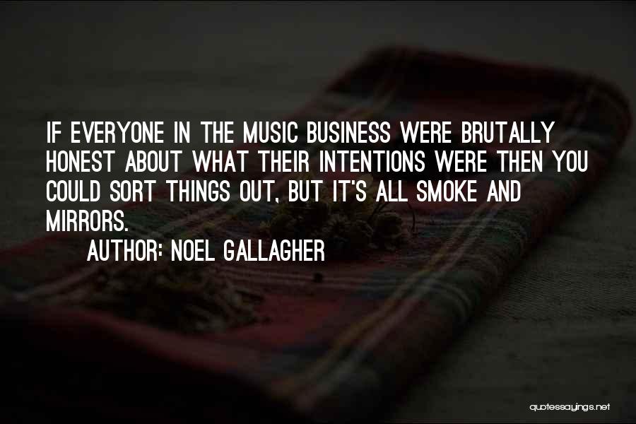 Noel Gallagher Quotes: If Everyone In The Music Business Were Brutally Honest About What Their Intentions Were Then You Could Sort Things Out,