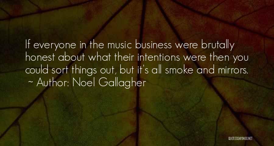 Noel Gallagher Quotes: If Everyone In The Music Business Were Brutally Honest About What Their Intentions Were Then You Could Sort Things Out,