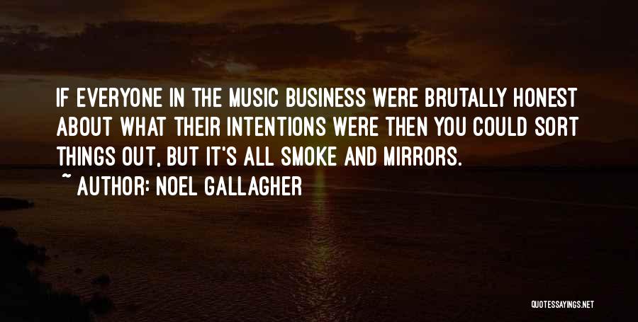 Noel Gallagher Quotes: If Everyone In The Music Business Were Brutally Honest About What Their Intentions Were Then You Could Sort Things Out,