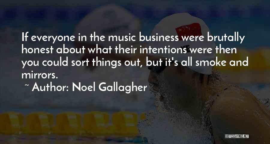 Noel Gallagher Quotes: If Everyone In The Music Business Were Brutally Honest About What Their Intentions Were Then You Could Sort Things Out,