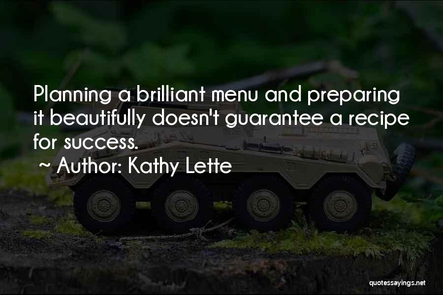 Kathy Lette Quotes: Planning A Brilliant Menu And Preparing It Beautifully Doesn't Guarantee A Recipe For Success.