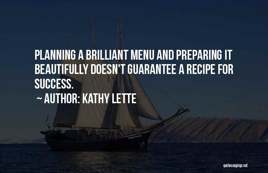 Kathy Lette Quotes: Planning A Brilliant Menu And Preparing It Beautifully Doesn't Guarantee A Recipe For Success.