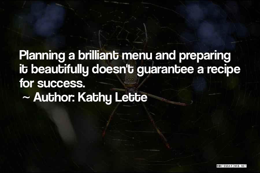 Kathy Lette Quotes: Planning A Brilliant Menu And Preparing It Beautifully Doesn't Guarantee A Recipe For Success.