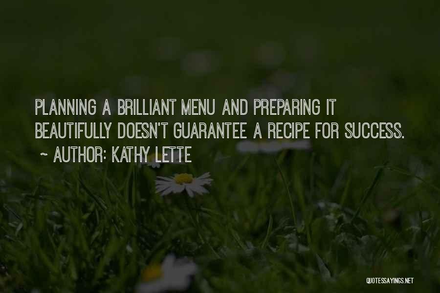 Kathy Lette Quotes: Planning A Brilliant Menu And Preparing It Beautifully Doesn't Guarantee A Recipe For Success.