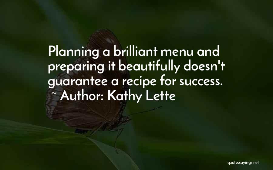 Kathy Lette Quotes: Planning A Brilliant Menu And Preparing It Beautifully Doesn't Guarantee A Recipe For Success.