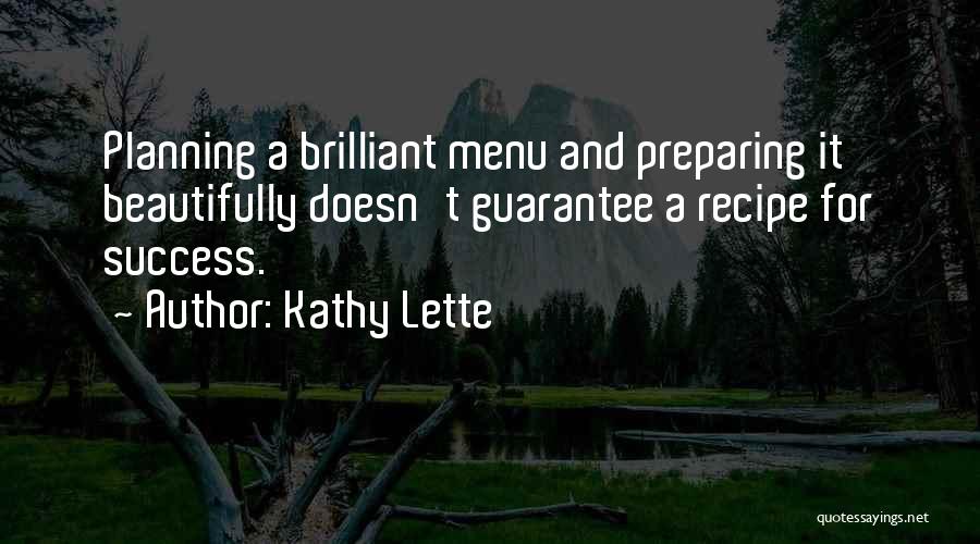 Kathy Lette Quotes: Planning A Brilliant Menu And Preparing It Beautifully Doesn't Guarantee A Recipe For Success.