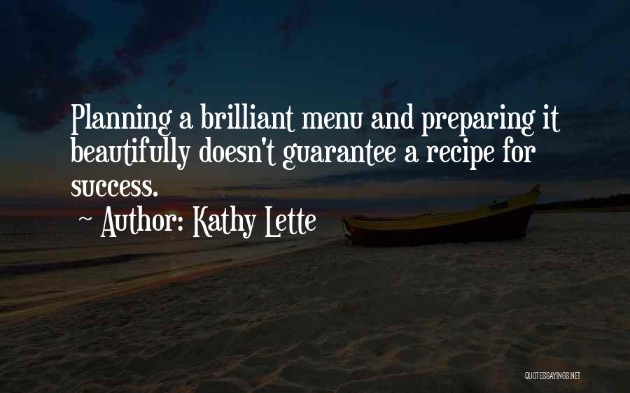 Kathy Lette Quotes: Planning A Brilliant Menu And Preparing It Beautifully Doesn't Guarantee A Recipe For Success.