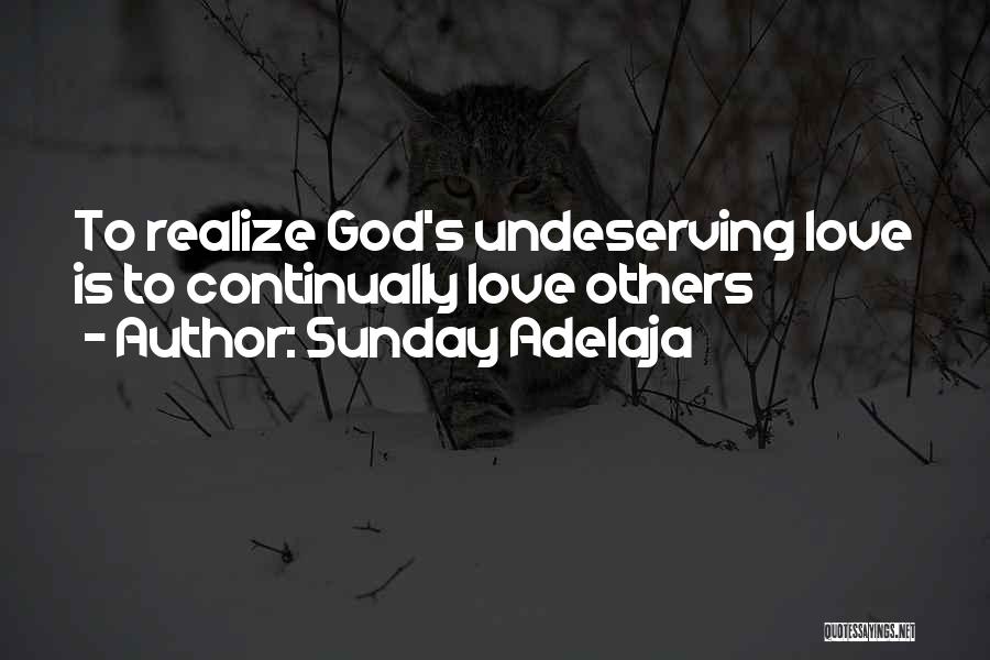 Sunday Adelaja Quotes: To Realize God's Undeserving Love Is To Continually Love Others