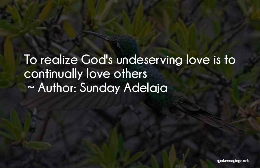 Sunday Adelaja Quotes: To Realize God's Undeserving Love Is To Continually Love Others