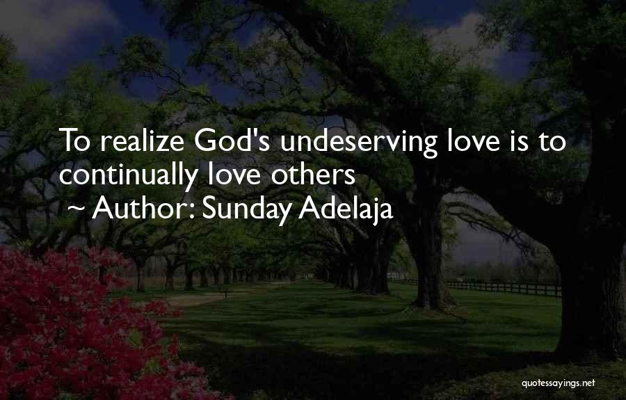 Sunday Adelaja Quotes: To Realize God's Undeserving Love Is To Continually Love Others