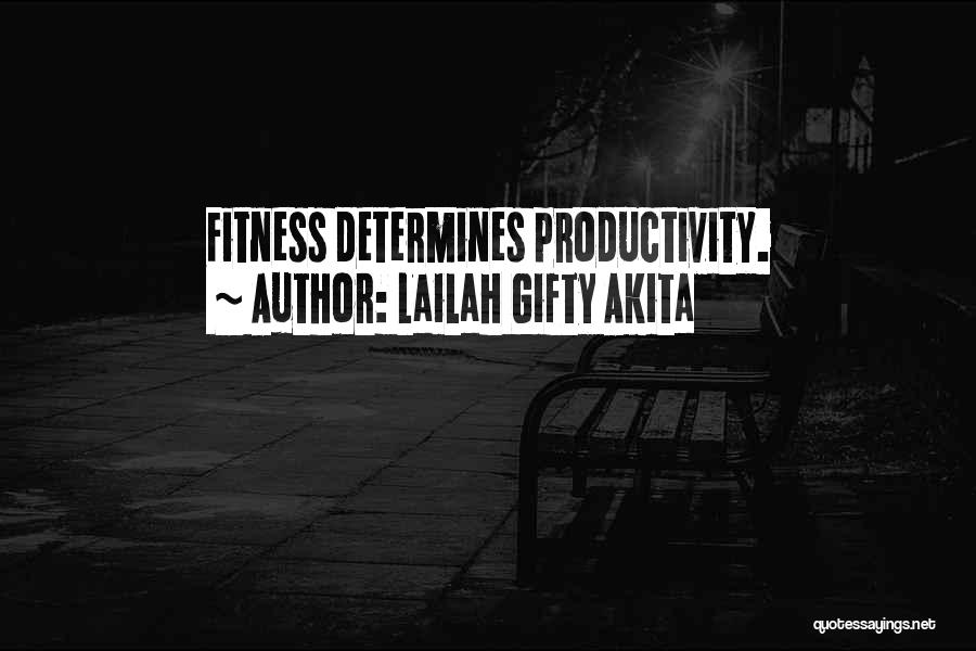 Lailah Gifty Akita Quotes: Fitness Determines Productivity.