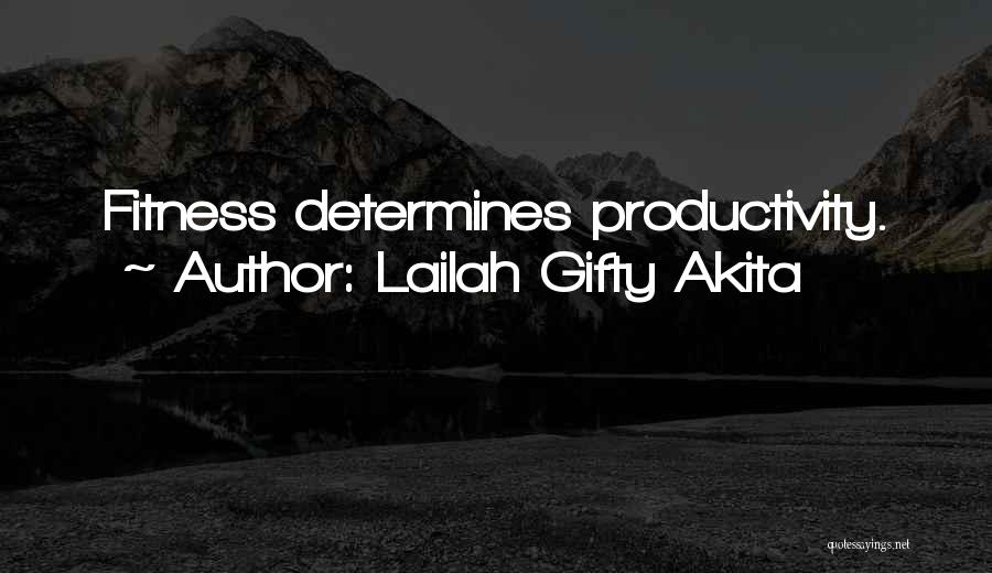 Lailah Gifty Akita Quotes: Fitness Determines Productivity.