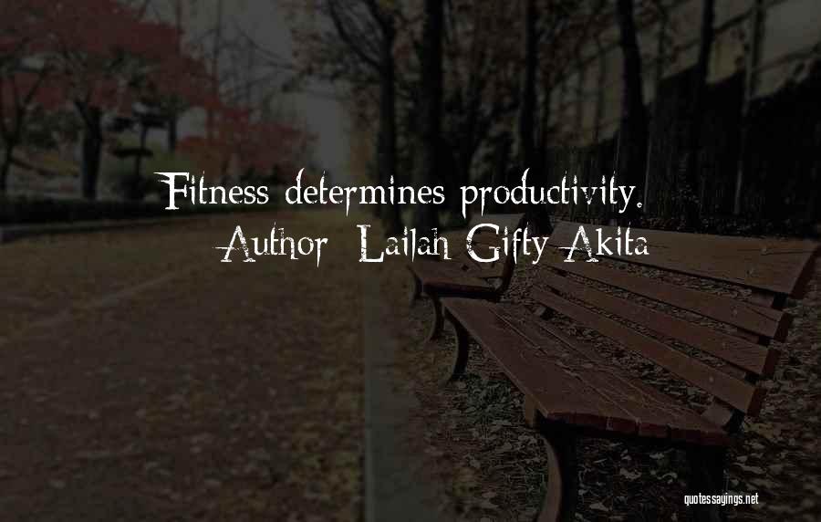 Lailah Gifty Akita Quotes: Fitness Determines Productivity.