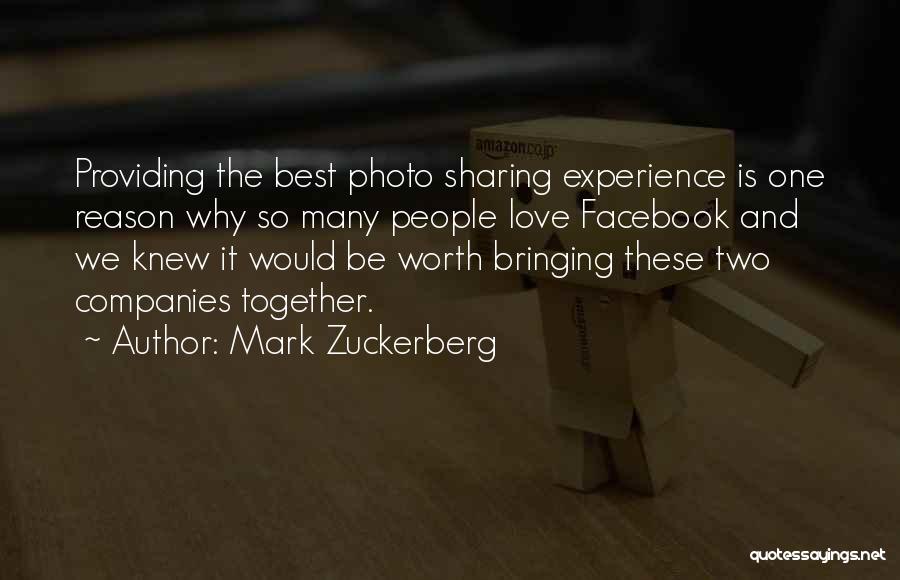 Mark Zuckerberg Quotes: Providing The Best Photo Sharing Experience Is One Reason Why So Many People Love Facebook And We Knew It Would