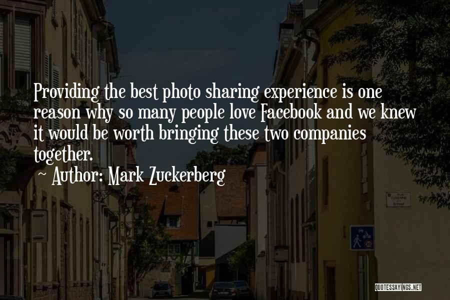 Mark Zuckerberg Quotes: Providing The Best Photo Sharing Experience Is One Reason Why So Many People Love Facebook And We Knew It Would