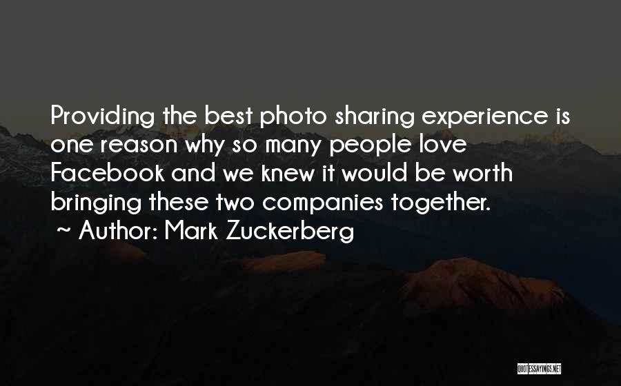 Mark Zuckerberg Quotes: Providing The Best Photo Sharing Experience Is One Reason Why So Many People Love Facebook And We Knew It Would