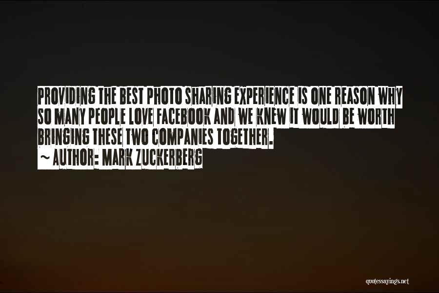 Mark Zuckerberg Quotes: Providing The Best Photo Sharing Experience Is One Reason Why So Many People Love Facebook And We Knew It Would