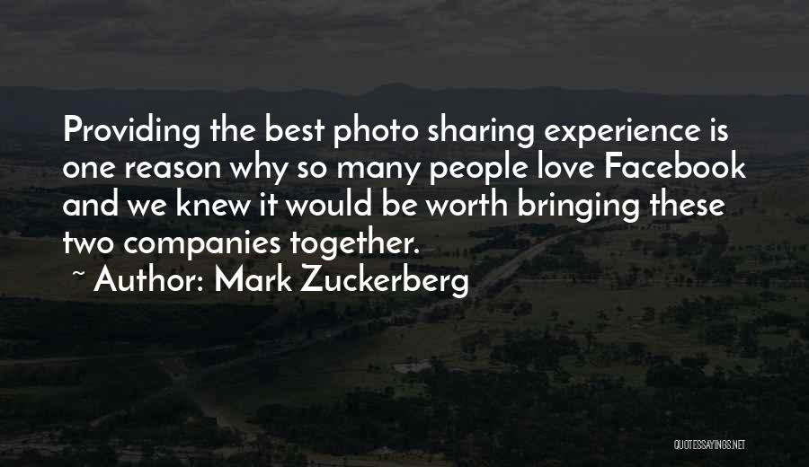 Mark Zuckerberg Quotes: Providing The Best Photo Sharing Experience Is One Reason Why So Many People Love Facebook And We Knew It Would