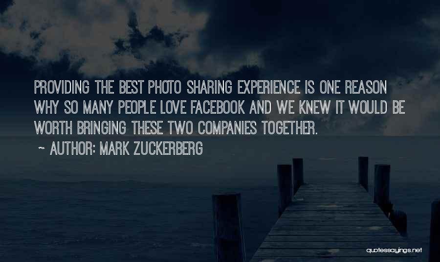 Mark Zuckerberg Quotes: Providing The Best Photo Sharing Experience Is One Reason Why So Many People Love Facebook And We Knew It Would