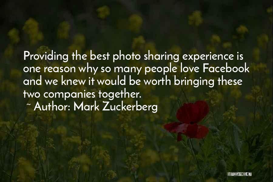 Mark Zuckerberg Quotes: Providing The Best Photo Sharing Experience Is One Reason Why So Many People Love Facebook And We Knew It Would