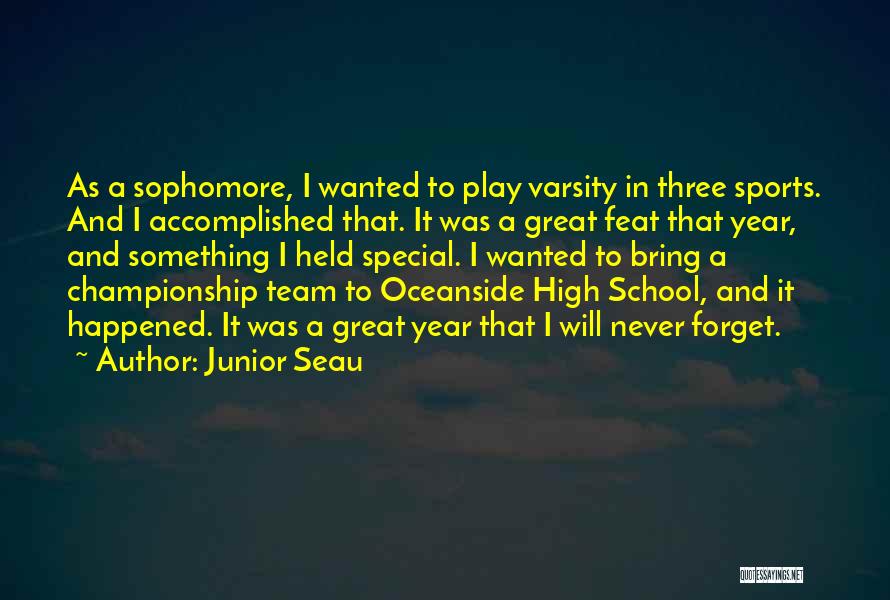 Junior Seau Quotes: As A Sophomore, I Wanted To Play Varsity In Three Sports. And I Accomplished That. It Was A Great Feat