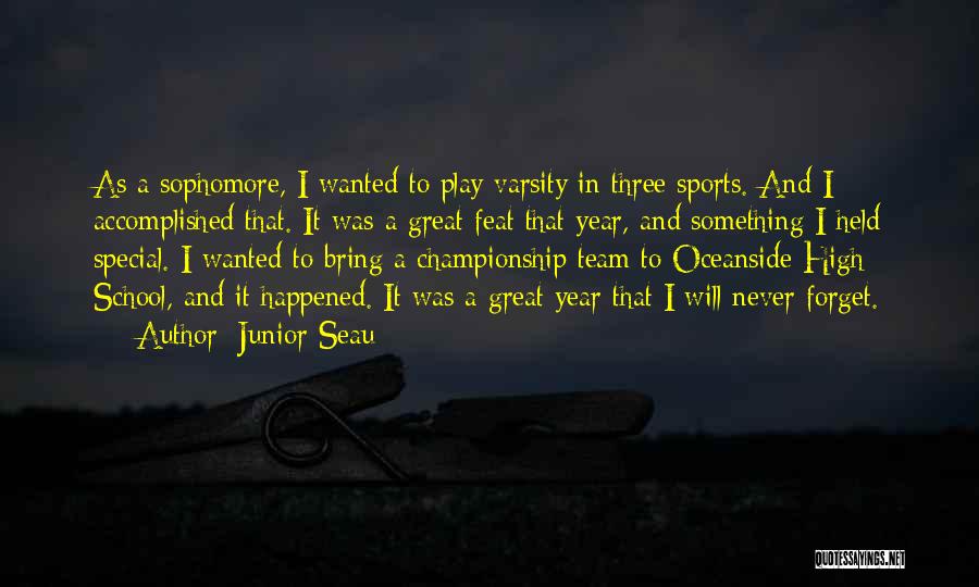 Junior Seau Quotes: As A Sophomore, I Wanted To Play Varsity In Three Sports. And I Accomplished That. It Was A Great Feat