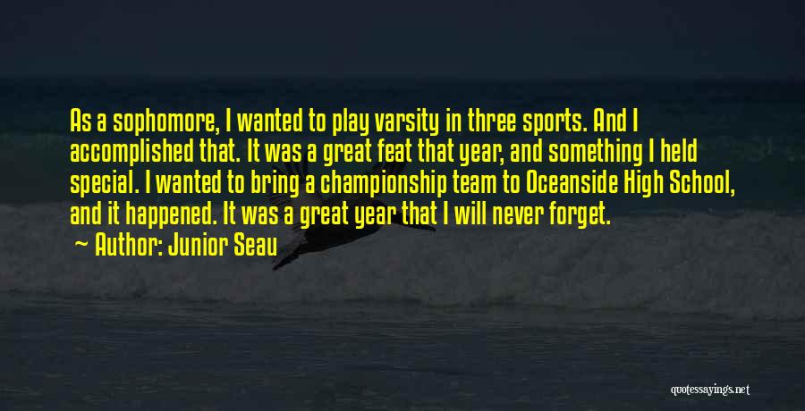 Junior Seau Quotes: As A Sophomore, I Wanted To Play Varsity In Three Sports. And I Accomplished That. It Was A Great Feat