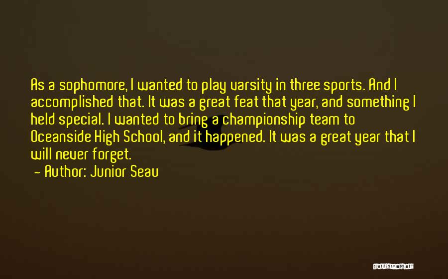 Junior Seau Quotes: As A Sophomore, I Wanted To Play Varsity In Three Sports. And I Accomplished That. It Was A Great Feat