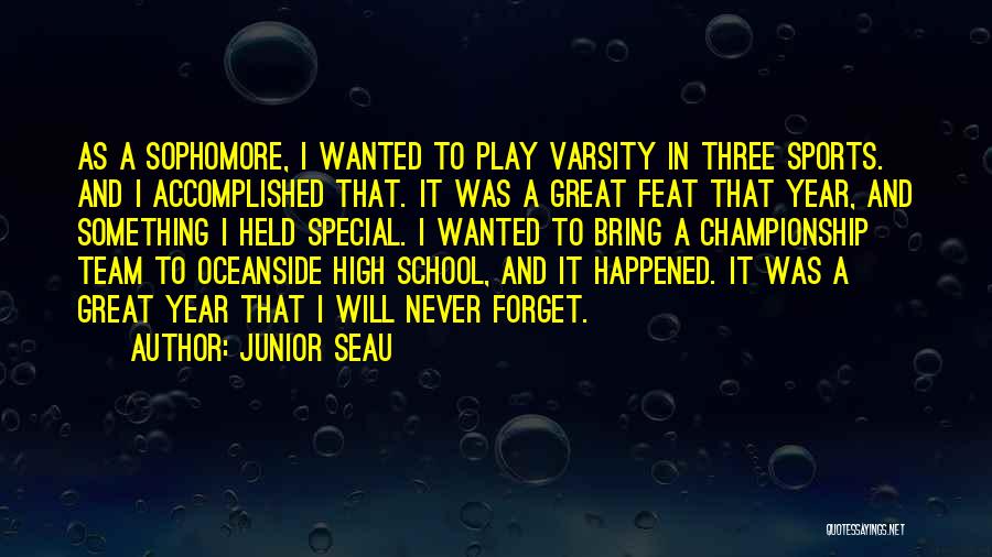 Junior Seau Quotes: As A Sophomore, I Wanted To Play Varsity In Three Sports. And I Accomplished That. It Was A Great Feat
