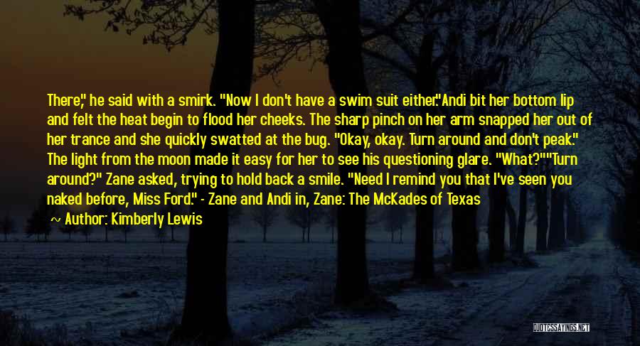 Kimberly Lewis Quotes: There, He Said With A Smirk. Now I Don't Have A Swim Suit Either.andi Bit Her Bottom Lip And Felt