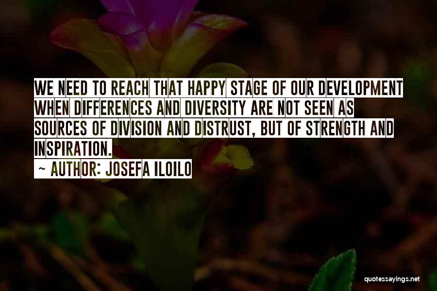 Josefa Iloilo Quotes: We Need To Reach That Happy Stage Of Our Development When Differences And Diversity Are Not Seen As Sources Of