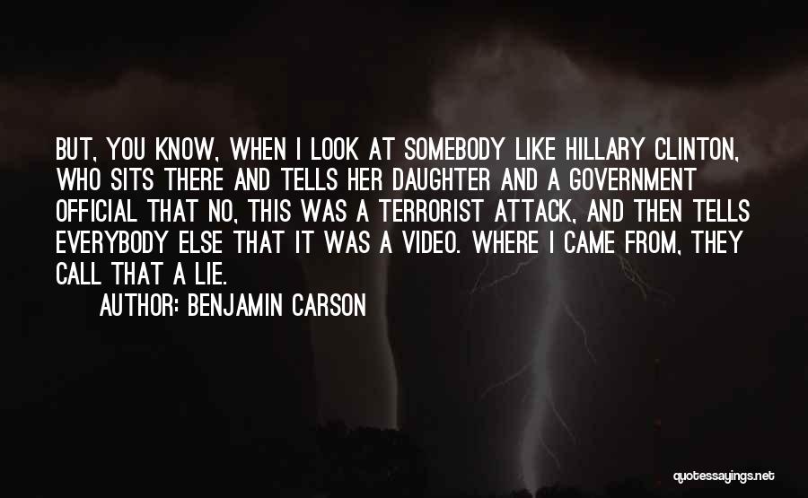 Benjamin Carson Quotes: But, You Know, When I Look At Somebody Like Hillary Clinton, Who Sits There And Tells Her Daughter And A