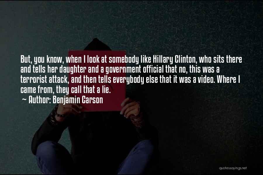 Benjamin Carson Quotes: But, You Know, When I Look At Somebody Like Hillary Clinton, Who Sits There And Tells Her Daughter And A
